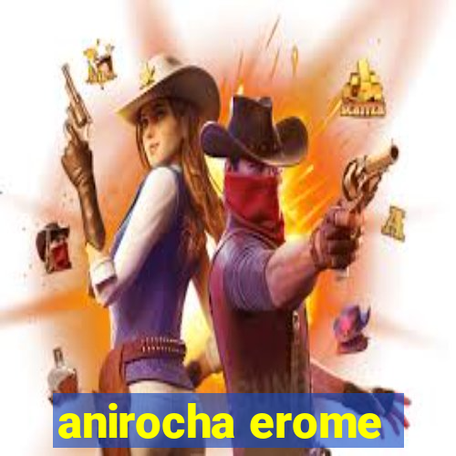 anirocha erome